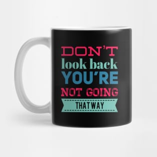 Don't look back You're not going that way inspirational saying motivational messages Mug